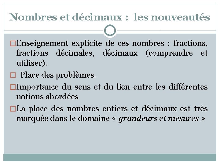 Nombres et décimaux : les nouveautés �Enseignement explicite de ces nombres : fractions, fractions