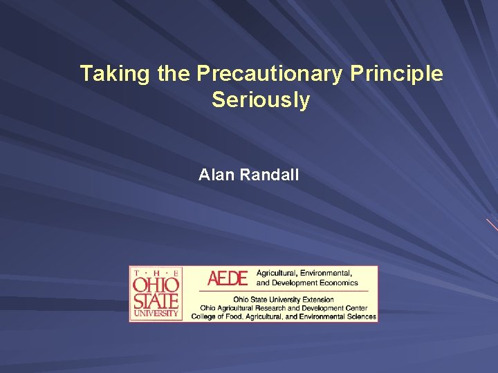 Taking the Precautionary Principle Seriously Alan Randall 