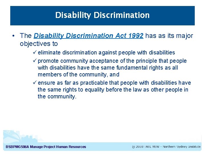 Disability Discrimination • The Disability Discrimination Act 1992 has as its major objectives to