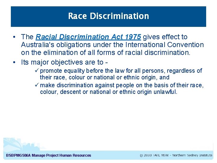 Race Discrimination • The Racial Discrimination Act 1975 gives effect to Australia's obligations under