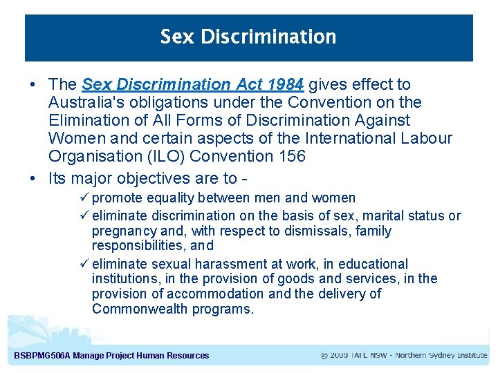 Sex Discrimination • The Sex Discrimination Act 1984 gives effect to Australia's obligations under