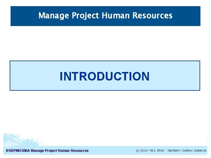 Manage Project Human Resources INTRODUCTION BSBPMG 506 A Manage Project Human Resources 