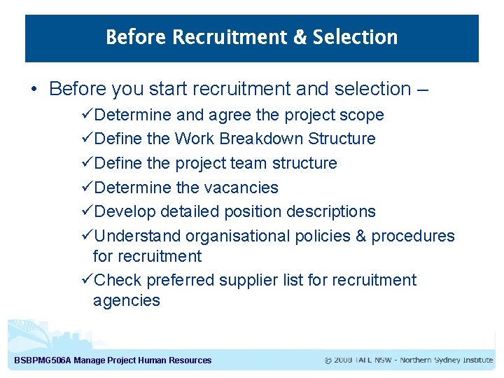 Before Recruitment & Selection • Before you start recruitment and selection – üDetermine and