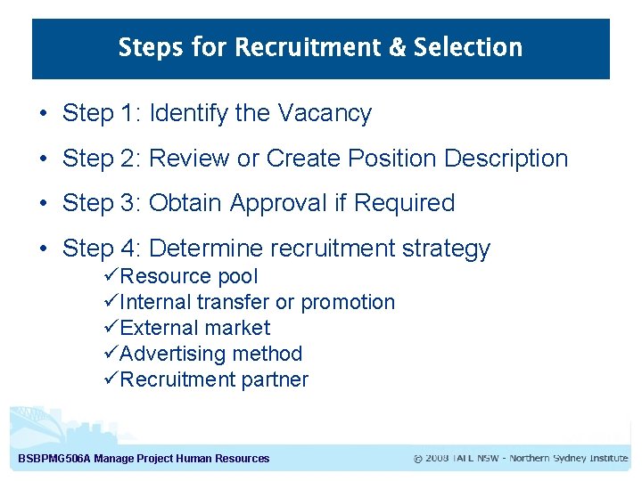 Steps for Recruitment & Selection • Step 1: Identify the Vacancy • Step 2:
