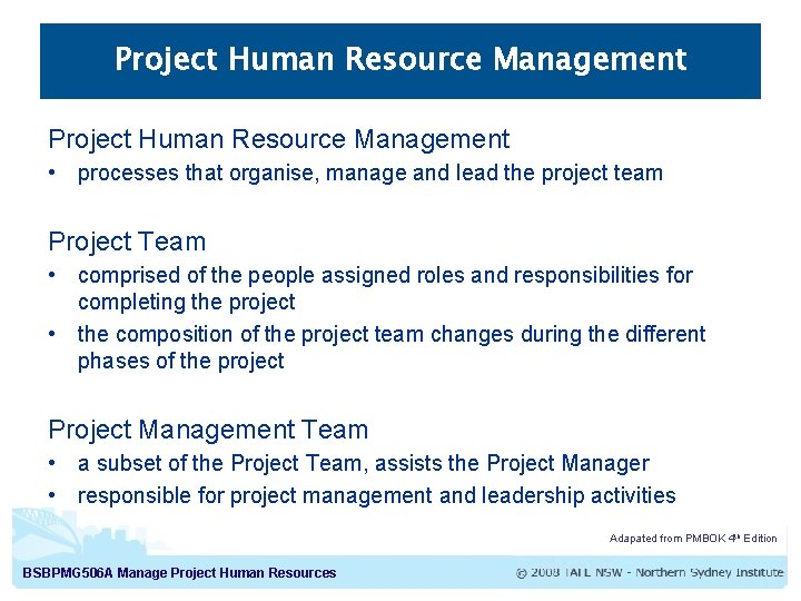 Project Human Resource Management • processes that organise, manage and lead the project team