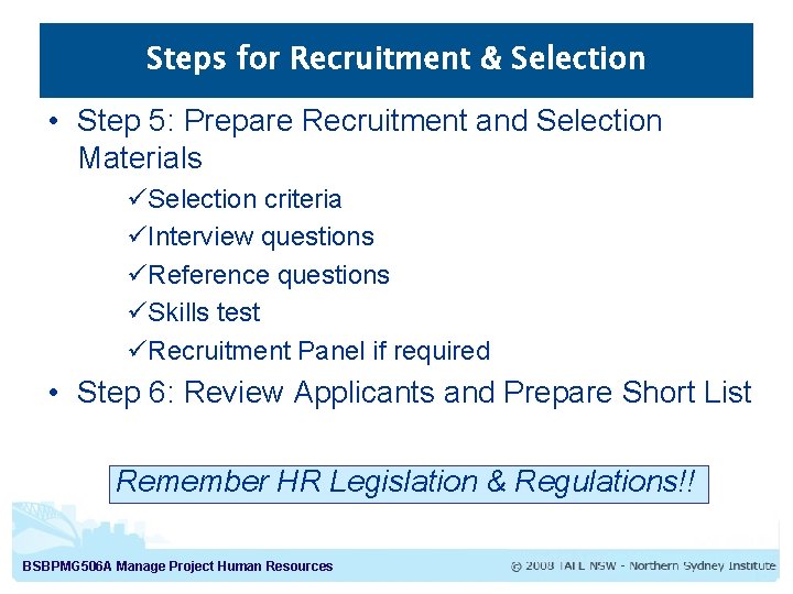Steps for Recruitment & Selection • Step 5: Prepare Recruitment and Selection Materials üSelection