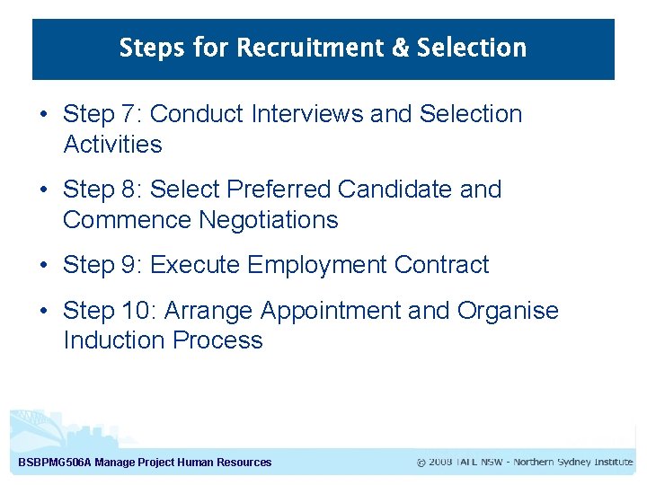 Steps for Recruitment & Selection • Step 7: Conduct Interviews and Selection Activities •