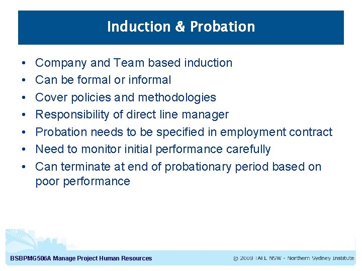 Induction & Probation • • Company and Team based induction Can be formal or