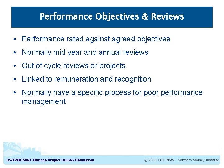 Performance Objectives & Reviews • Performance rated against agreed objectives • Normally mid year