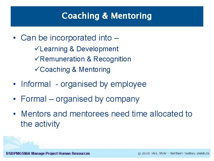 Coaching & Mentoring • Can be incorporated into – üLearning & Development üRemuneration &