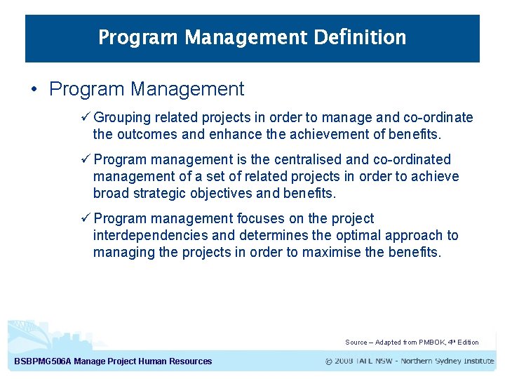 Program Management Definition • Program Management ü Grouping related projects in order to manage