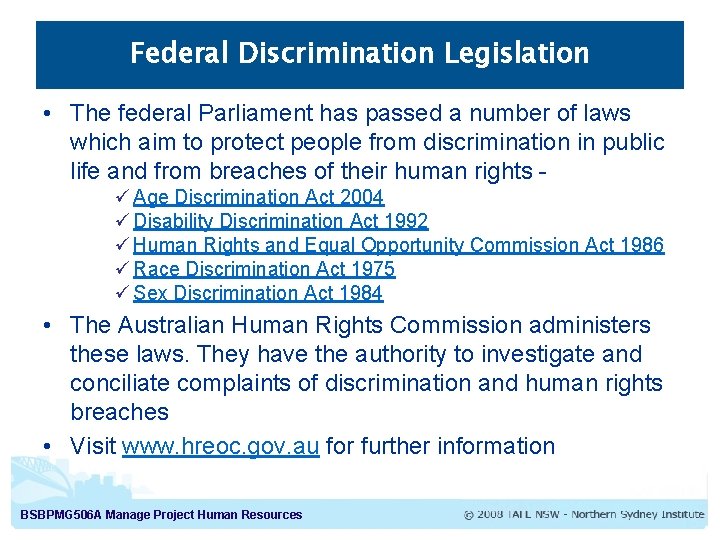 Federal Discrimination Legislation • The federal Parliament has passed a number of laws which