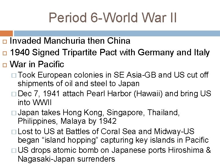 Period 6 -World War II Invaded Manchuria then China 1940 Signed Tripartite Pact with