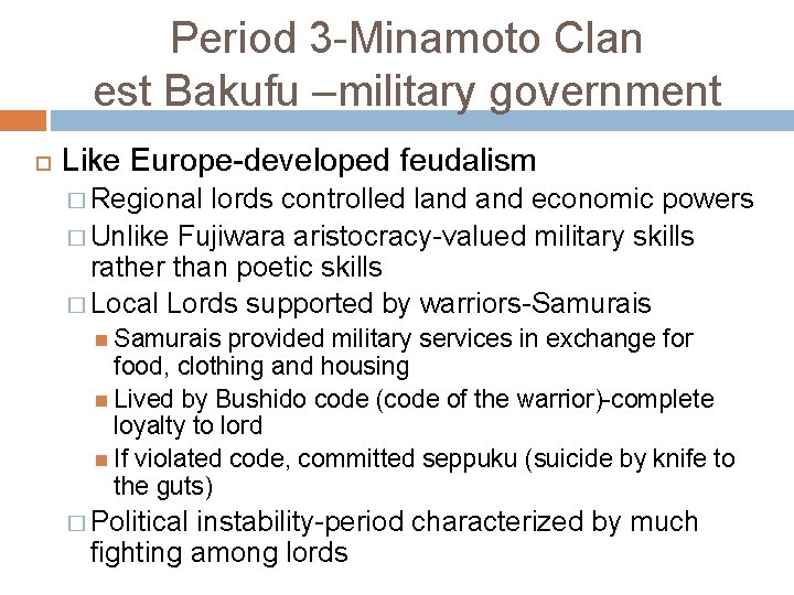 Period 3 -Minamoto Clan est Bakufu –military government Like Europe-developed feudalism � Regional lords