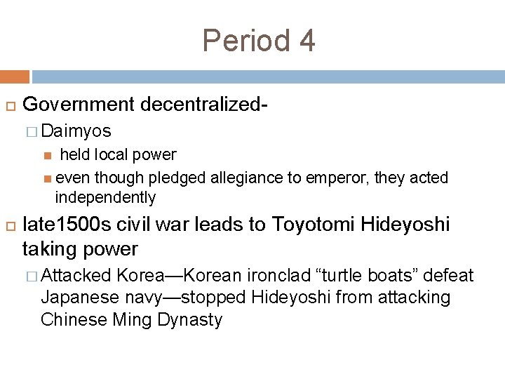 Period 4 Government decentralized� Daimyos held local power even though pledged allegiance to emperor,