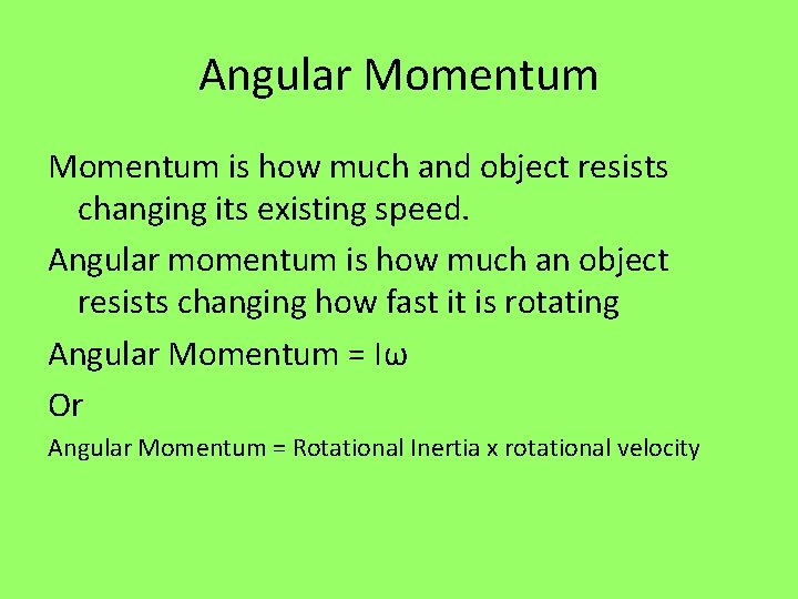 Angular Momentum is how much and object resists changing its existing speed. Angular momentum