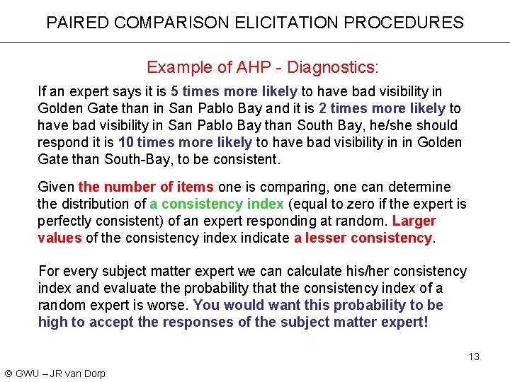 PAIRED COMPARISON ELICITATION PROCEDURES Example of AHP - Diagnostics: If an expert says it