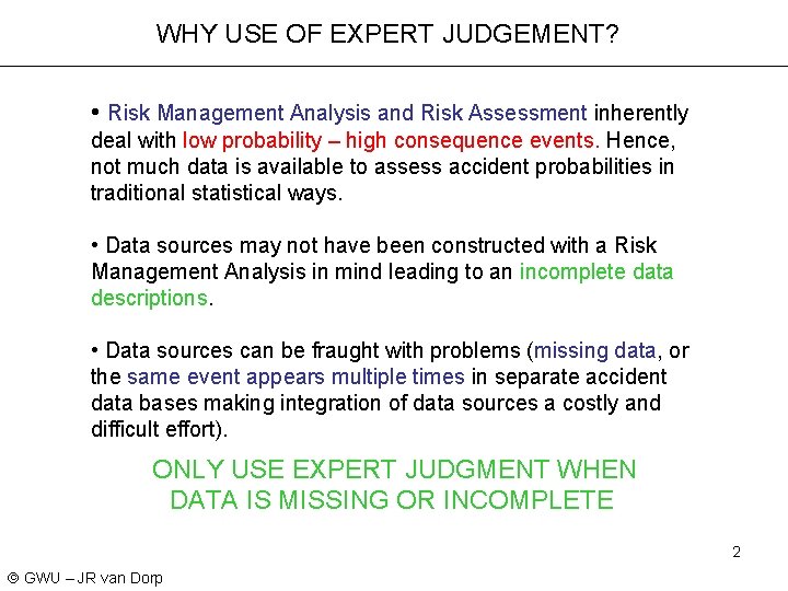 WHY USE OF EXPERT JUDGEMENT? • Risk Management Analysis and Risk Assessment inherently deal