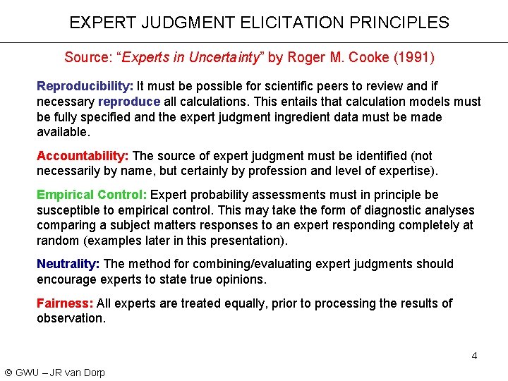 EXPERT JUDGMENT ELICITATION PRINCIPLES Source: “Experts in Uncertainty” by Roger M. Cooke (1991) Reproducibility: