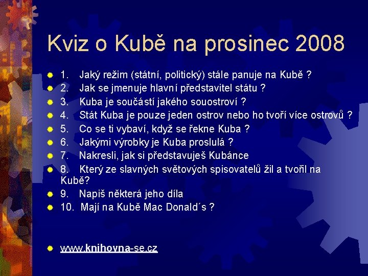 Kviz o Kubě na prosinec 2008 ® 1. Jaký režim (státní, politický) stále panuje