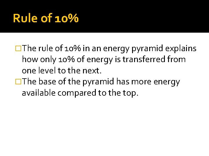 Rule of 10% �The rule of 10% in an energy pyramid explains how only