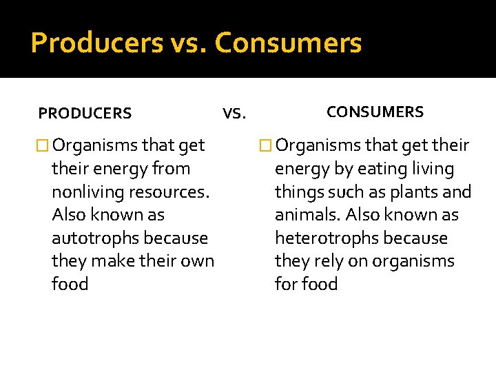 Producers vs. Consumers PRODUCERS � Organisms that get their energy from nonliving resources. Also