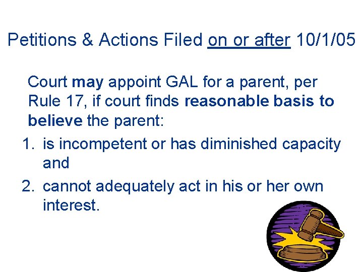 Petitions & Actions Filed on or after 10/1/05 Court may appoint GAL for a