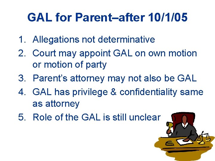 GAL for Parent–after 10/1/05 1. Allegations not determinative 2. Court may appoint GAL on