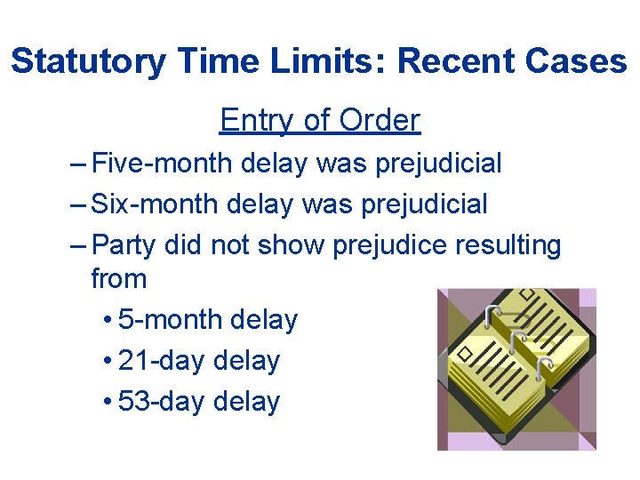 Statutory Time Limits: Recent Cases Entry of Order – Five-month delay was prejudicial –