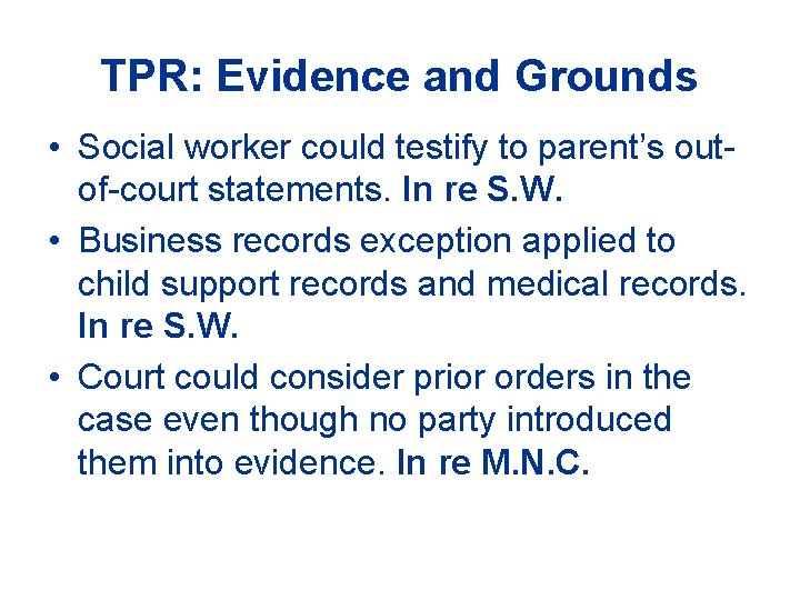 TPR: Evidence and Grounds • Social worker could testify to parent’s outof-court statements. In