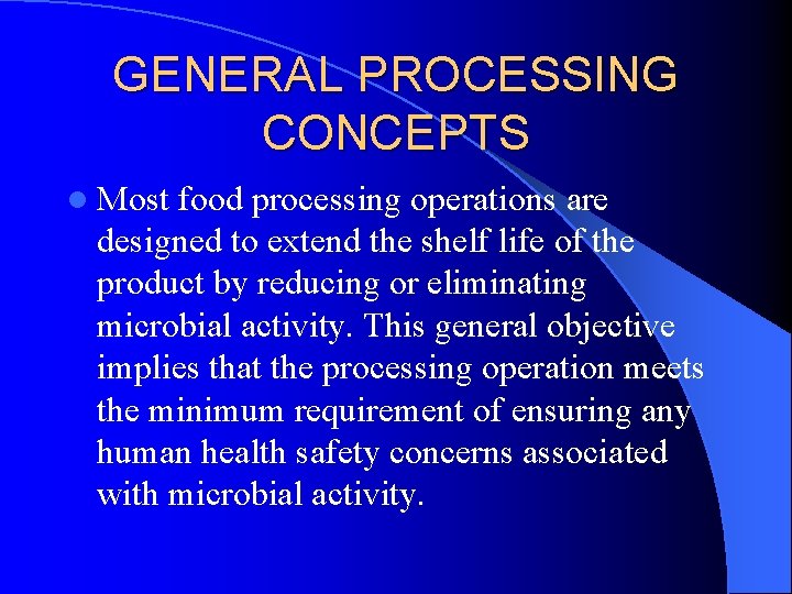 GENERAL PROCESSING CONCEPTS l Most food processing operations are designed to extend the shelf GENERAL PROCESSING CONCEPTS l Most food processing operations are designed to extend the shelf