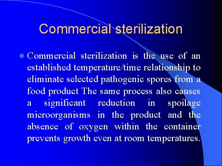 Commercial sterilization l Commercial sterilization is the use of an established temperature/time relationship to Commercial sterilization l Commercial sterilization is the use of an established temperature/time relationship to