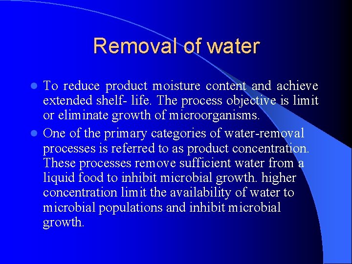 Removal of water To reduce product moisture content and achieve extended shelf- life. The Removal of water To reduce product moisture content and achieve extended shelf- life. The
