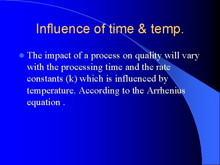 Influence of time & temp. l The impact of a process on quality will Influence of time & temp. l The impact of a process on quality will