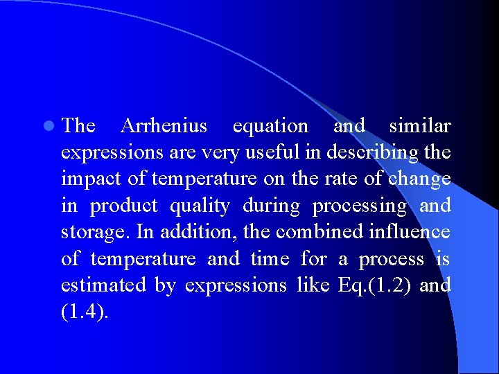 l The Arrhenius equation and similar expressions are very useful in describing the impact l The Arrhenius equation and similar expressions are very useful in describing the impact