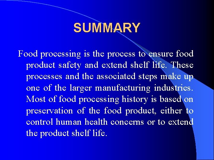 SUMMARY Food processing is the process to ensure food product safety and extend shelf SUMMARY Food processing is the process to ensure food product safety and extend shelf