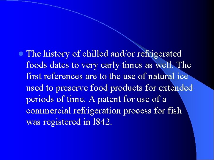 l The history of chilled and/or refrigerated foods dates to very early times as l The history of chilled and/or refrigerated foods dates to very early times as