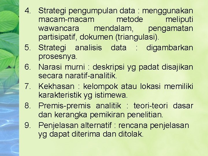 4. Strategi pengumpulan data : menggunakan macam-macam metode meliputi wawancara mendalam, pengamatan partisipatif, dokumen