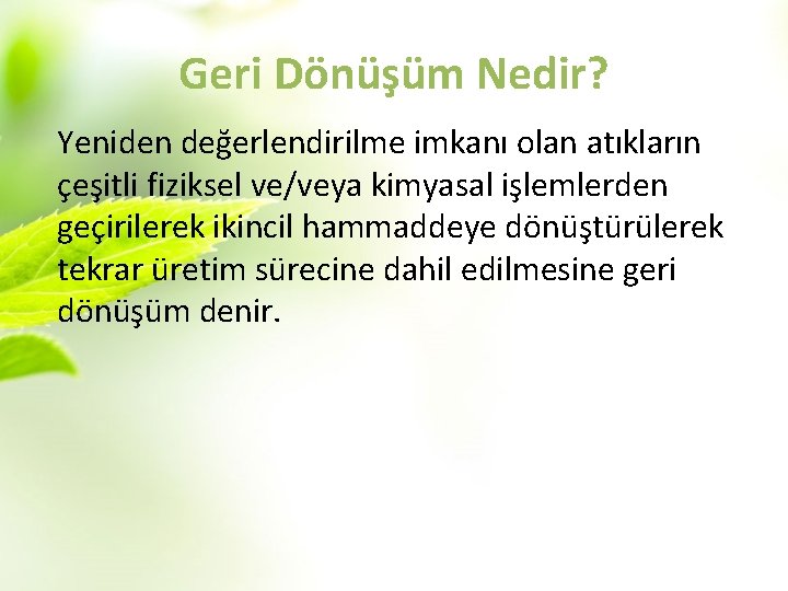 Geri Dönüşüm Nedir? Yeniden değerlendirilme imkanı olan atıkların çeşitli fiziksel ve/veya kimyasal işlemlerden geçirilerek