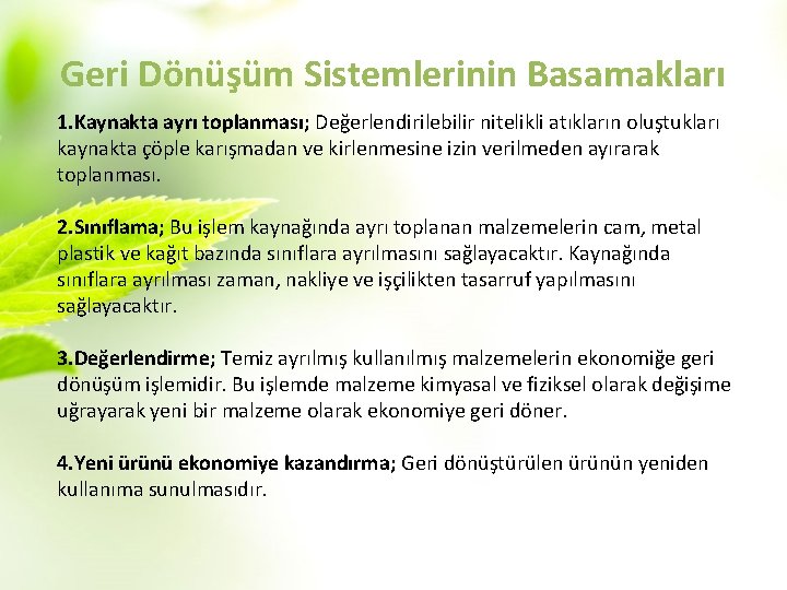 Geri Dönüşüm Sistemlerinin Basamakları 1. Kaynakta ayrı toplanması; Değerlendirilebilir nitelikli atıkların oluştukları kaynakta çöple