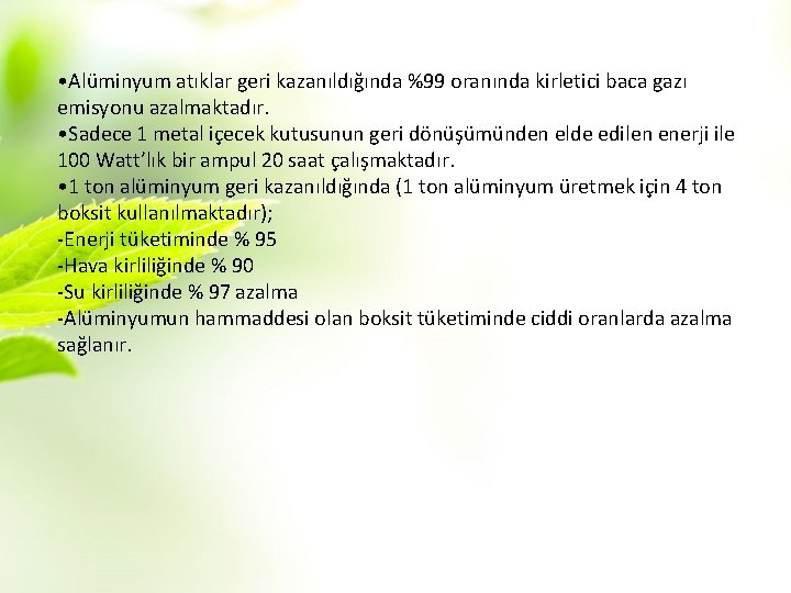  • Alüminyum atıklar geri kazanıldığında %99 oranında kirletici baca gazı emisyonu azalmaktadır. •