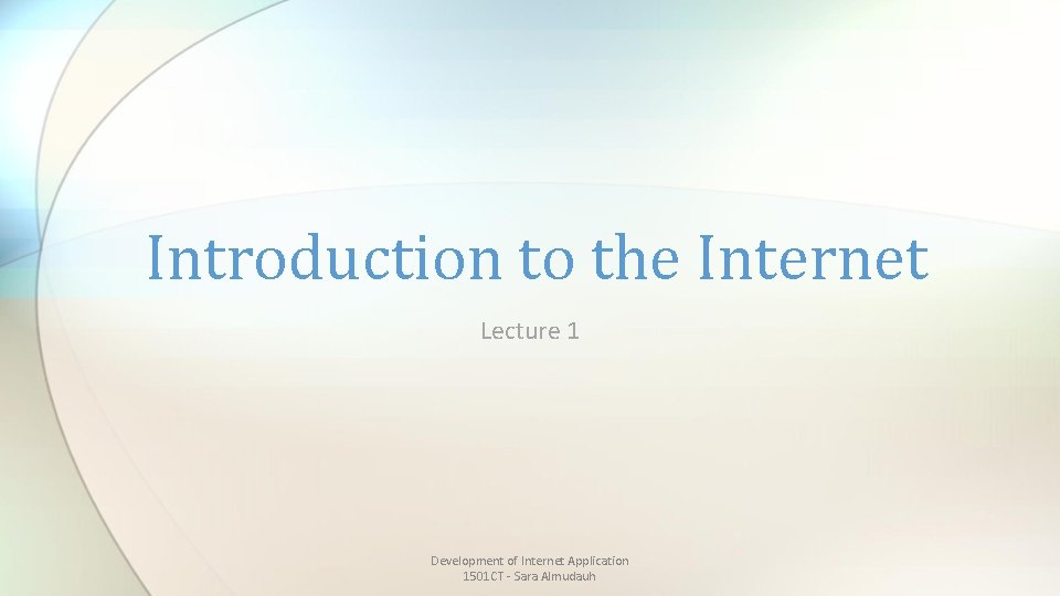 Introduction to the Internet Lecture 1 Development of Internet Application 1501 CT - Sara