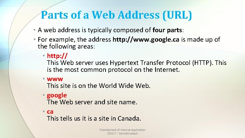 Parts of a Web Address (URL) • A web address is typically composed of