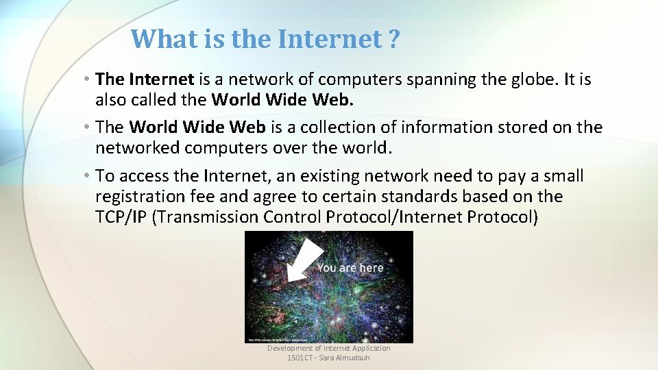 What is the Internet ? • The Internet is a network of computers spanning