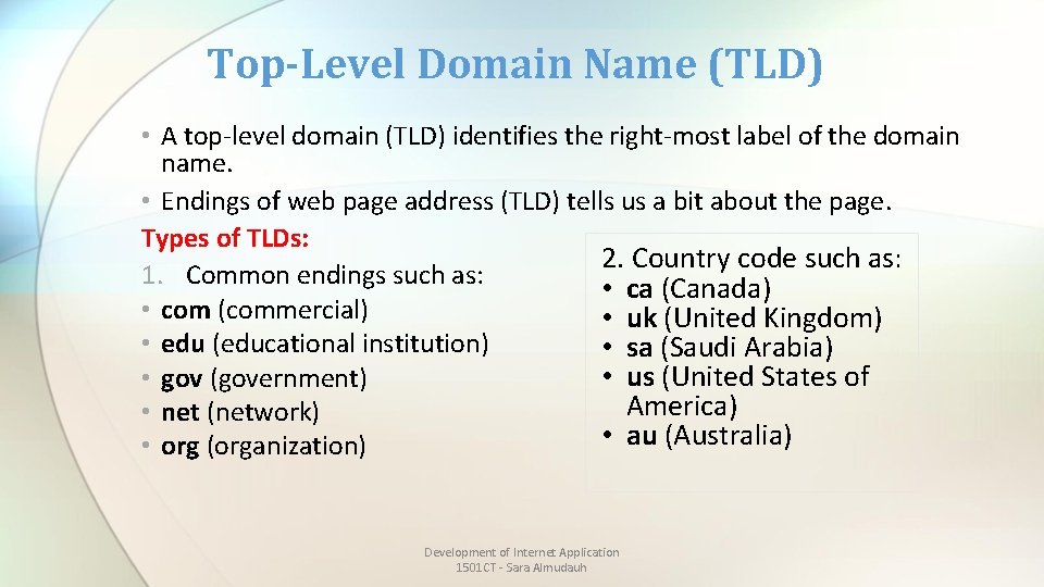 Top-Level Domain Name (TLD) • A top-level domain (TLD) identifies the right-most label of