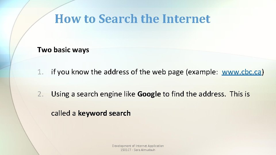 How to Search the Internet Two basic ways 1. if you know the address