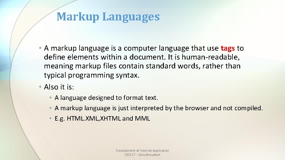 Markup Languages • A markup language is a computer language that use tags to