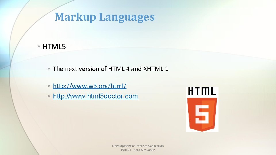 Markup Languages • HTML 5 • The next version of HTML 4 and XHTML