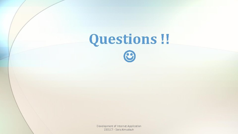 Questions !! Development of Internet Application 1501 CT - Sara Almudauh 