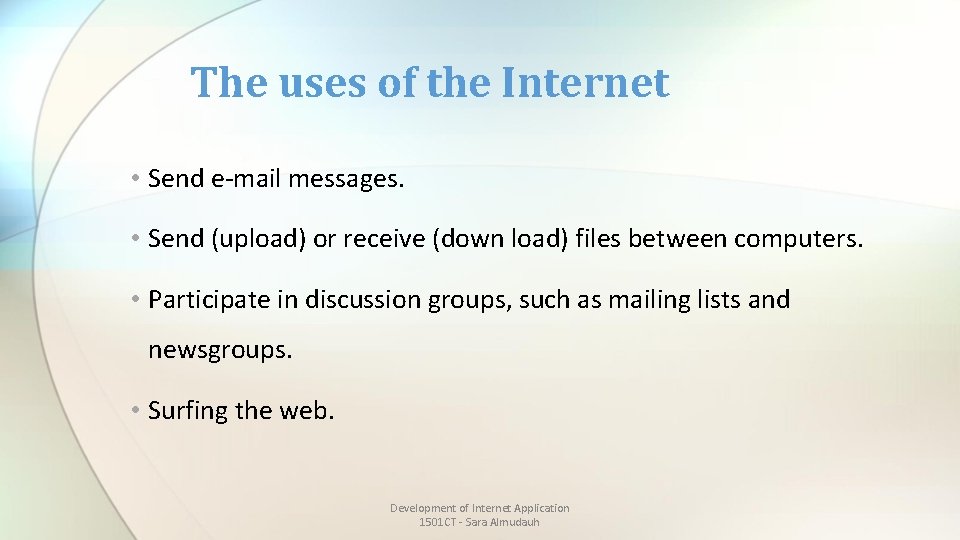 The uses of the Internet • Send e-mail messages. • Send (upload) or receive